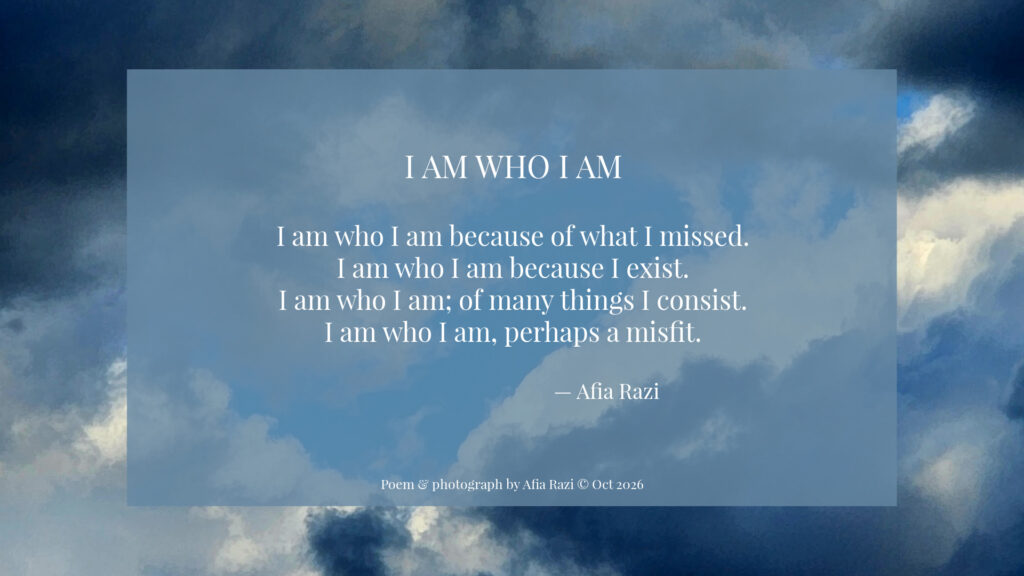 “I Am Who I Am,” a poem by Afia Razi, displayed in white text over a photograph of dramatic blue and white clouds.